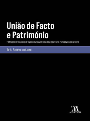 cover image of União de Facto e Património--Eventuais Desequilíbrios Derivados da Escassa Regulação dos Efeitos Patrimoniais do Instituto